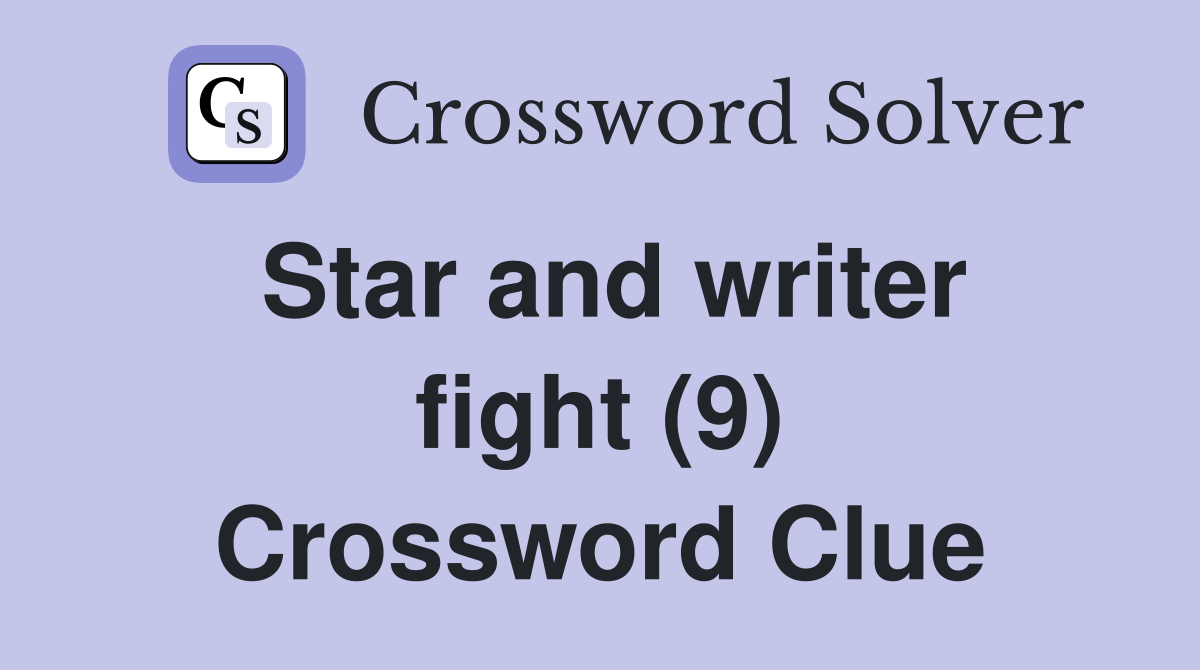 Star and writer fight (9) Crossword Clue Answers Crossword Solver